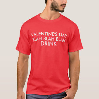 Valentine's Day Blah Blah Blah Drink T-Shirt