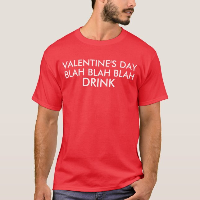 Valentine's Day Blah Blah Blah Drink T-Shirt (Front)