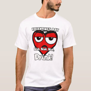 Valentine's day blah blah blah Drink! T-Shirt