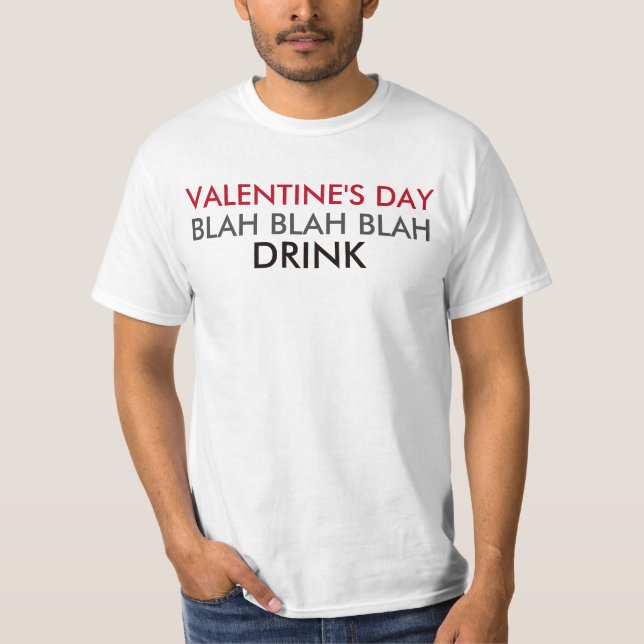 Valentine's Day Blah Blah Blah Drink T-Shirt (Front)