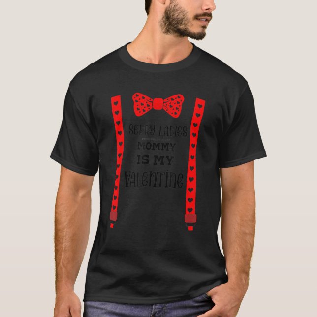 Valentines Day Boy Outfit Sorry Ladies Mommy Is My T-Shirt (Front)