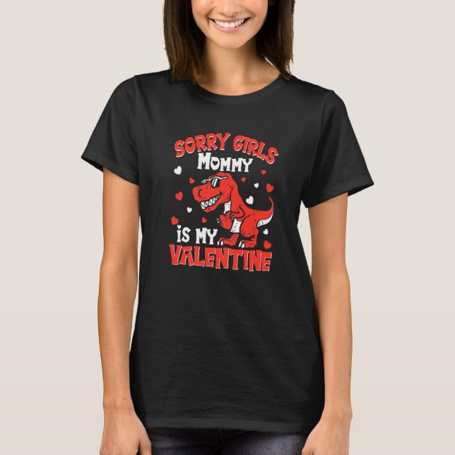 Valentines Day Boys Kids Sorry Girls Mommy Is My V T-Shirt (Front)