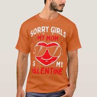 Valentines Day Boys Kids Sorry Girls My Mom Is My T-Shirt