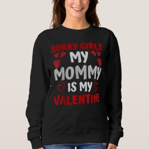 Valentines Day Boys Sorry Girls My Mommy Is My Val Sweatshirt