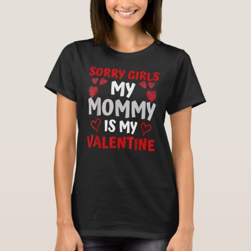 Valentines Day Boys Sorry Girls My Mommy Is My Val T_Shirt