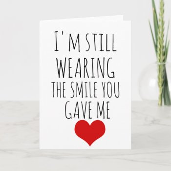Valentines Day Card I'm Still Wearing The Smile by MoeWampum at Zazzle