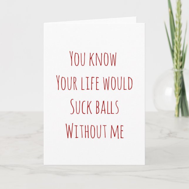 Valentine's Day card your life would suck (Front)