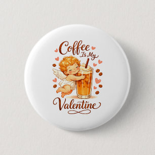 Valentine's Day Coffee Is My Valentine Coffee Love Button