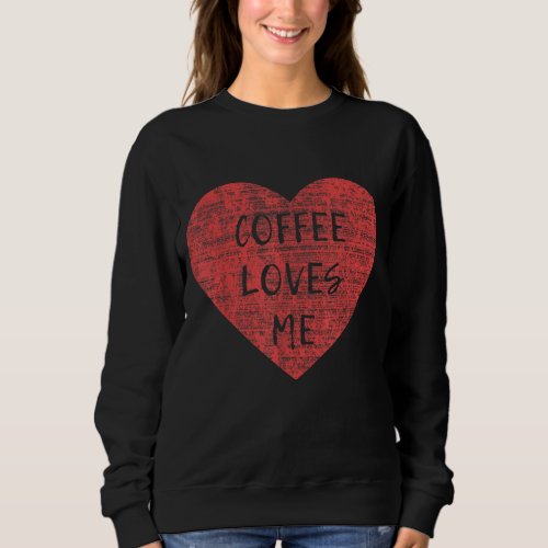 Valentines Day Coffee Loves Me Graphic Sweatshirt