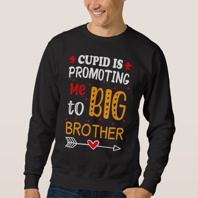 Valentine's Day cupid Is Promoting Me To Brother T Sweatshirt (Front)