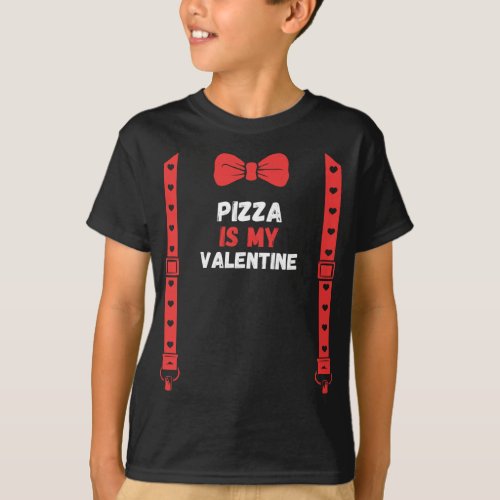 Valentines Day Custome pizza is my valentine T_Shirt