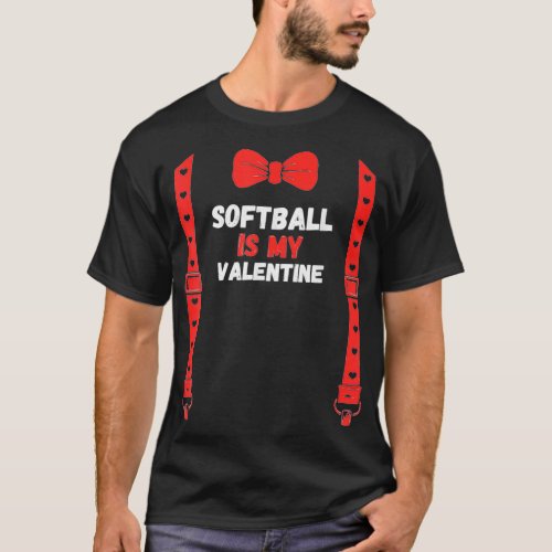Valentines Day Custome Softball Is My Valentine Fo T_Shirt