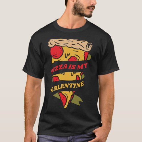 Valentines Day delivery Pizza is my Valentine T_Shirt
