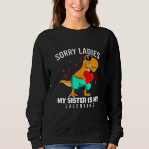 Valentines Day Dinosaur My Sister Is My Valentine  Sweatshirt