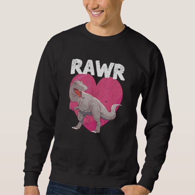 Valentines Day Dinosaur RAWR rex  Tyrannosaurus  1 Sweatshirt (Front)