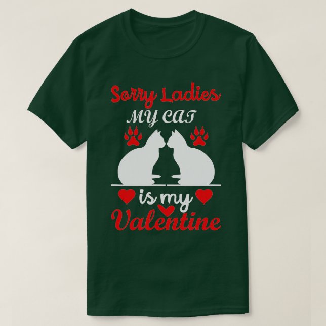 Valentines Day For Cats Sorry My Cat Is My Valenti T-Shirt (Design Front)