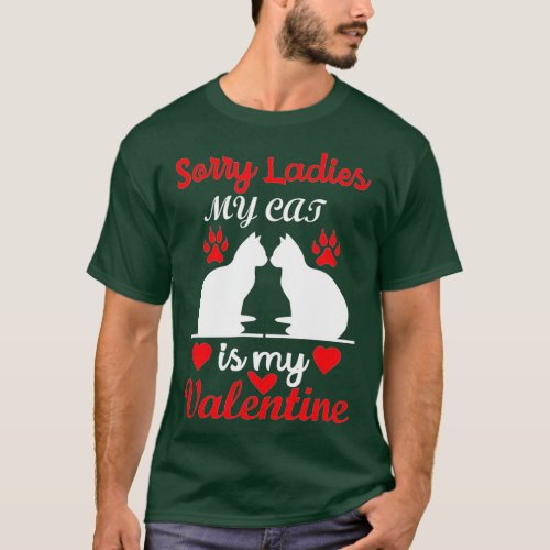 Valentines Day For Cats Sorry My Cat Is My Valenti T_Shirt