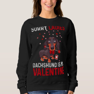 Valentines Day Funny Sorry Ladies Dachshund Is My Sweatshirt