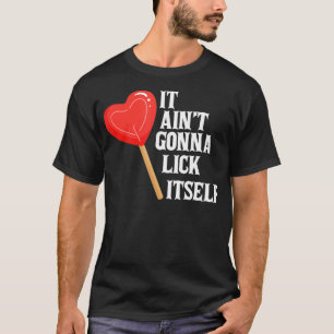 Valentine's Day Gift Cute Candy It Aint't Gonna Li T-Shirt