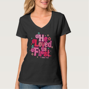Valentines Day He Loved Us First Bible 1 John 419  T-Shirt