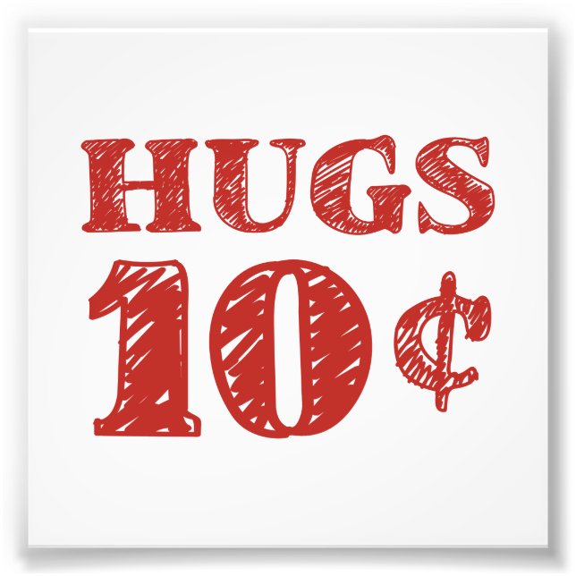 Valentine's Day Hugs 10 Cents Photo Print (Front)