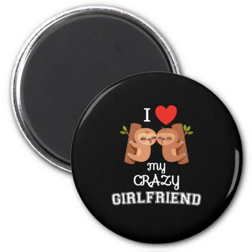 Valentines day I love my crazy girlfriend gift Magnet