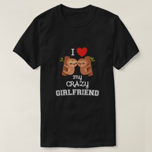 Valentines day I love my crazy girlfriend gift T_Shirt