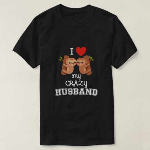 Valentines day I love my crazy husband gift T_Shirt