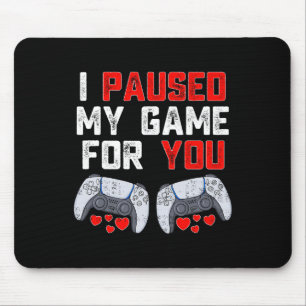 Valentines Day I Paused My Game For You Fun Gamer Mouse Pad