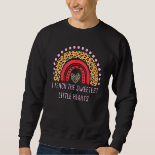 Valentines Day I Teach The Sweetest Hearts Rainbow Sweatshirt