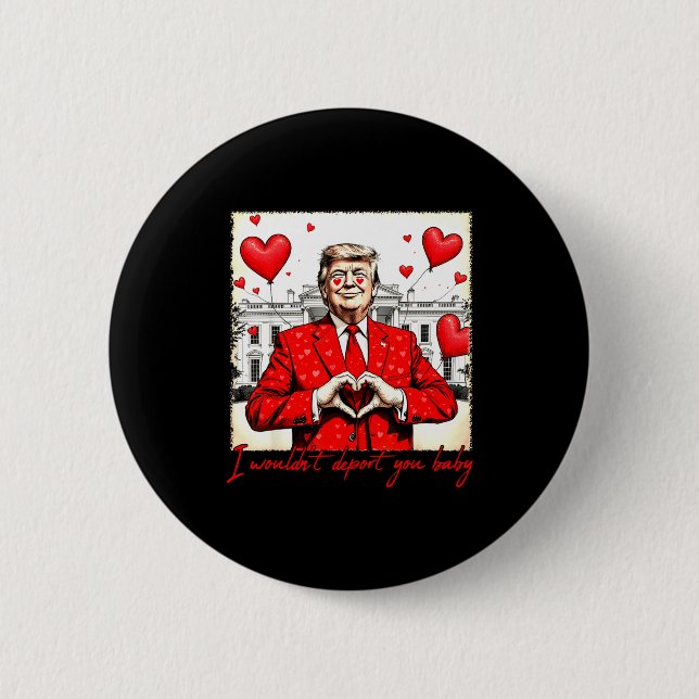 Valentine's Day I Wouldn't Dert You Baby Trump  Button (Front)
