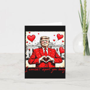 Valentine's Day I Wouldn't Dert You Baby Trump Card