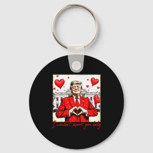 Valentine's Day I Wouldn't Dert You Baby Trump  Keychain