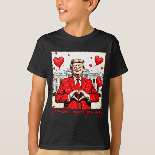 Valentine's Day I Wouldn't Dert You Baby Trump  T-Shirt (Front)