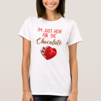 Valentine's Day I'm Just Here For The Chocolate T-Shirt