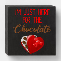 Valentine's Day I'm Just Here For The Chocolate Wooden Box Sign