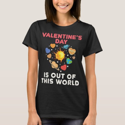 Valentines Day Is Out of This World Heart Planets T_Shirt