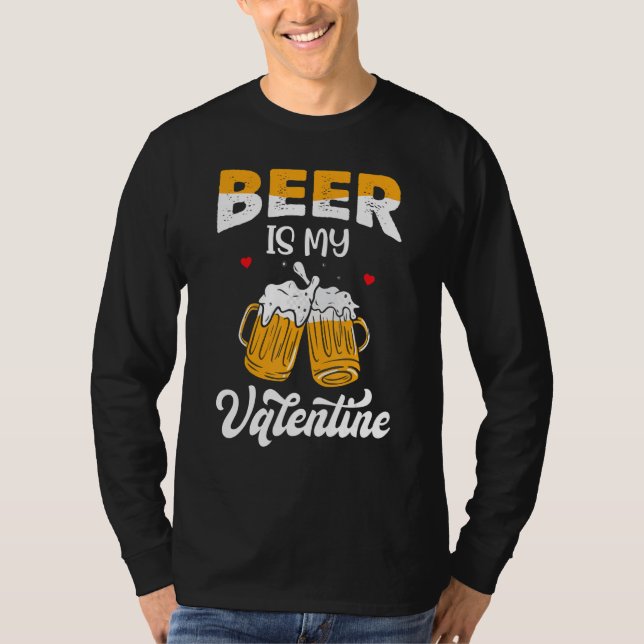 Valentine's Day Joke Pun - Beer Is My Valentine_1 T-Shirt (Front)