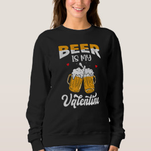 Valentine's Day Joke Pun - Beer Is My Valentine Pr Sweatshirt