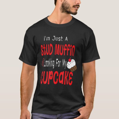 Valentines Day Just A Stud Muffin Cupcake T_Shirt