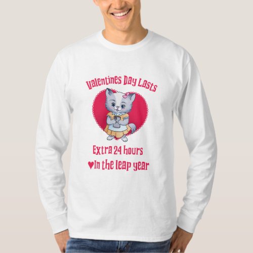Valentines Day lasts extra 24 hours in leap year T_Shirt