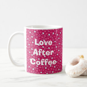 Valentine's Day Love After Coffee Hearts Pink Coffee Mug