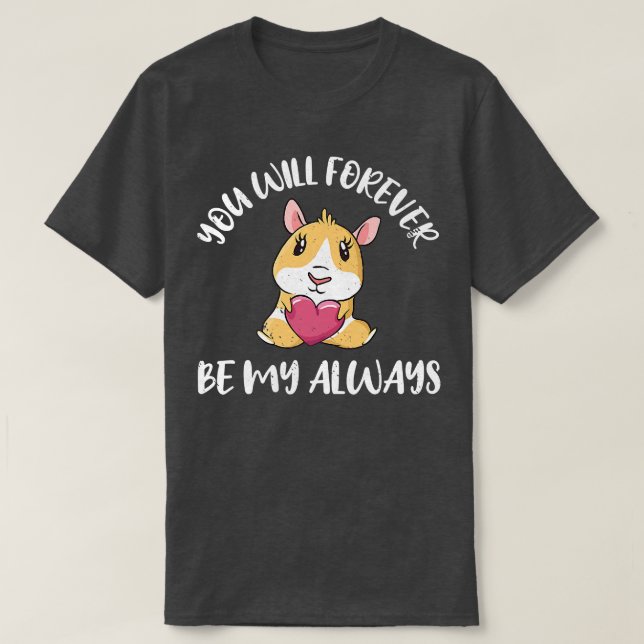 Valentines Day Love Guinea Pig You Will Forever Be T-Shirt (Design Front)