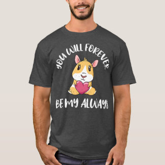 Valentines Day Love Guinea Pig You Will Forever Be T-Shirt