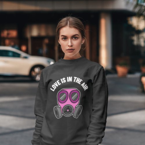 VALENTINES DAY LOVE IS IN THE AIR ANTI_VALENTINES SWEATSHIRT