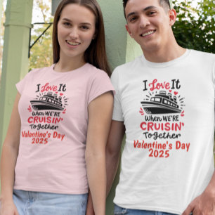 Valentine's Day Love it Cruising Together  T-Shirt