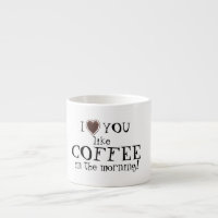 Valentine's Day love you like Coffee Espresso Mug