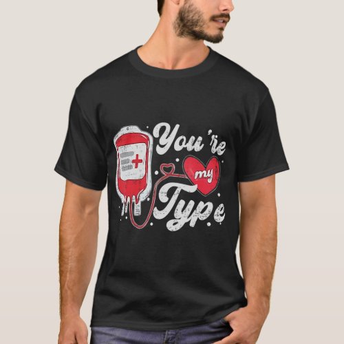 Valentines Day Nurse Youre My Type Medical Pun B T_Shirt