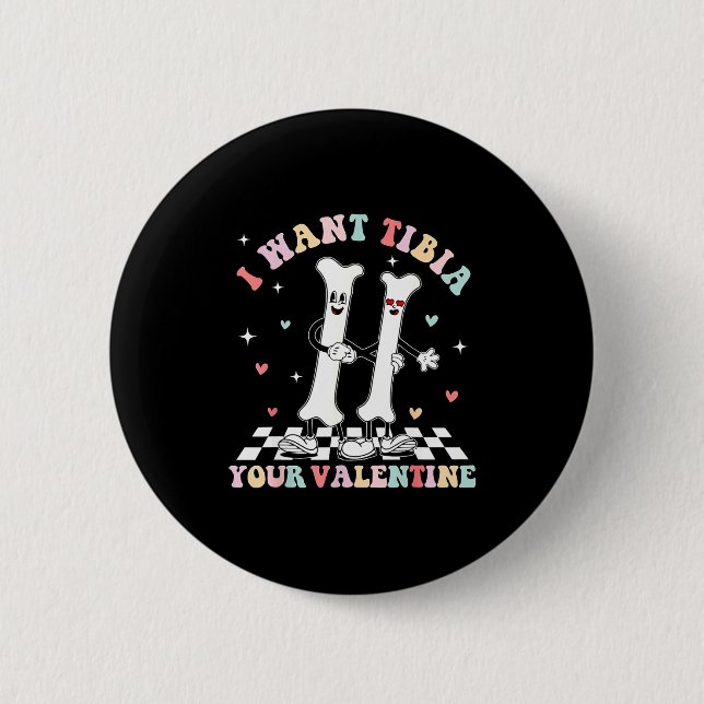Valentines Day Ortho Nurse Orthopedic I Want Tibia Button (Front)