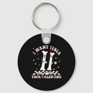 Valentines Day Ortho Nurse Orthopedic I Want Tibia Keychain